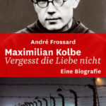 Maximilian Kolbe Vergesst die Liebe nicht